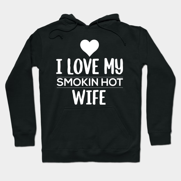 I Love My Smokin Hot Wife Hoodie by pako-valor